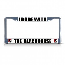 I RODE WITH THE BLACKHORSE ARMY Metal License Plate Frame Tag Border Two Holes   322191137004